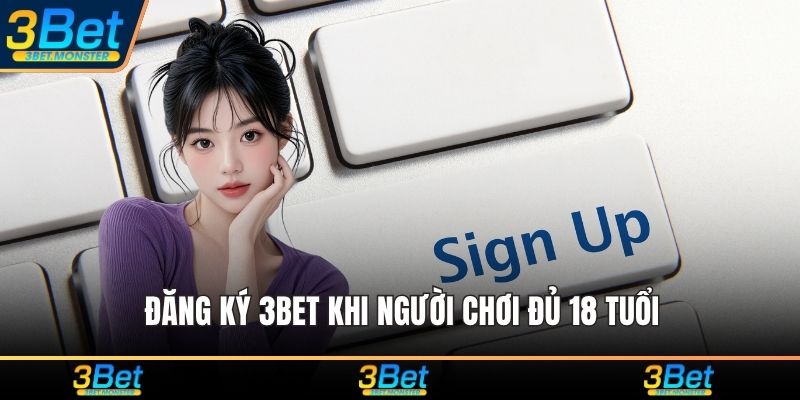 Đăng ký 3Bet khi người chơi đủ 18 tuổi
