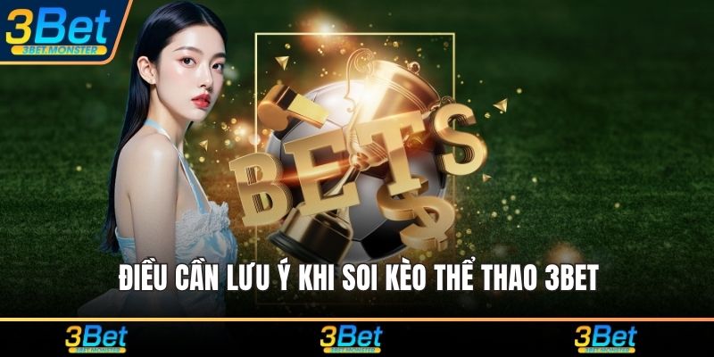 Điều cần lưu ý khi soi kèo thể thao 3Bet