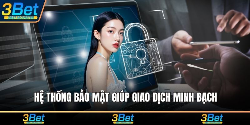 Hệ thống bảo mật giúp giao dịch minh bạch