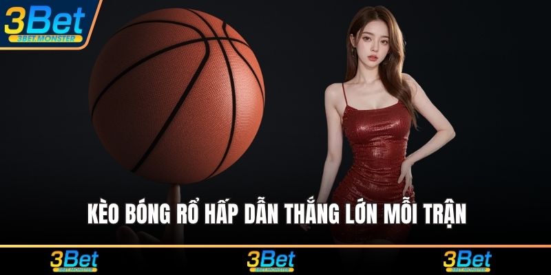 Kèo bóng rổ hấp dẫn thắng lớn mỗi trận