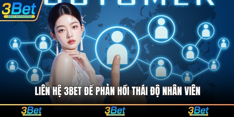 Liên hệ 3Bet để phản hồi thái độ nhân viên