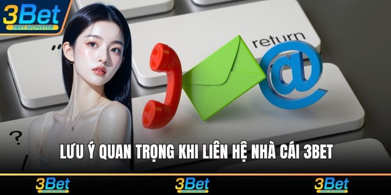 Lưu ý quan trọng khi liên hệ nhà cái 3Bet