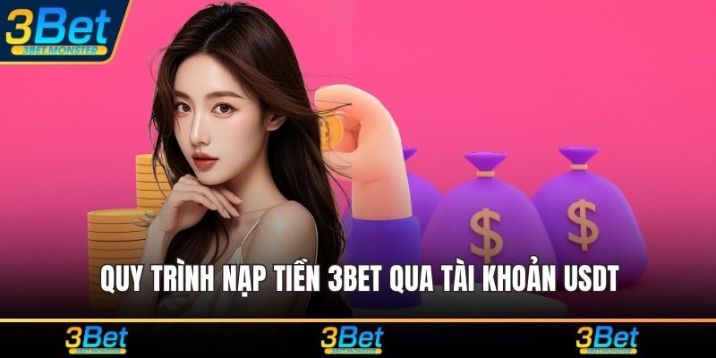 Quy trình nạp tiền 3Bet qua tài khoản USDT
