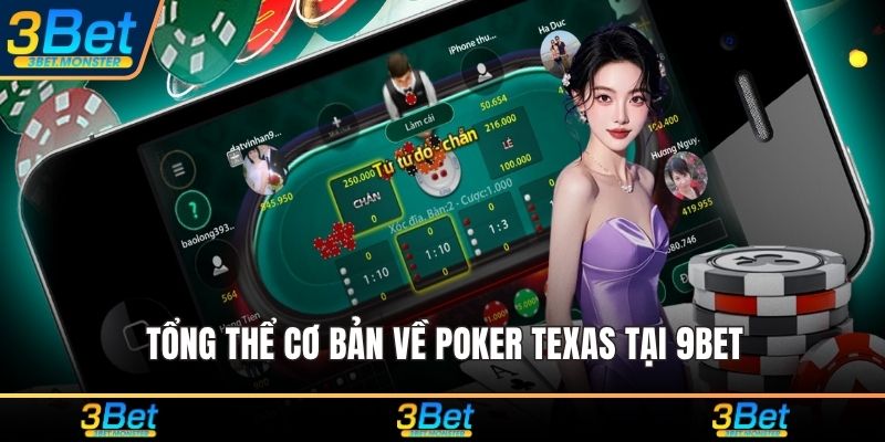 Tổng thể cơ bản về poker Texas tại 9Bet