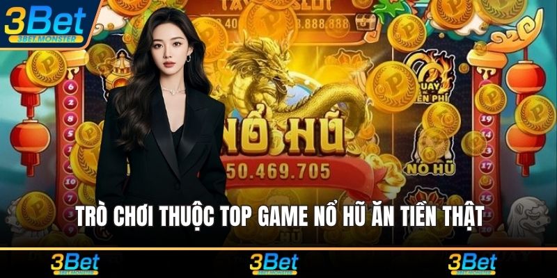 Trò chơi thuộc top game nổ hũ ăn tiền thật